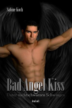 Cover of the book Bad Angel Kiss: Unter nachtschwarzen Schwingen by Simon Rhys Beck