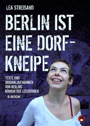 Cover of the book Berlin ist eine Dorfkneipe by Konrad Endler, Thomas Manegold, Robert Rescue, Dirk Bernemann, Frank Klötgen, Marion Al, Clint Lukas