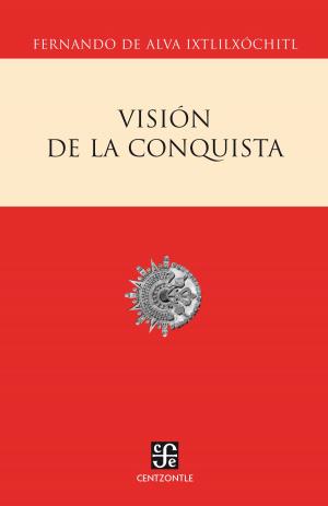 Cover of the book Visión de la conquista by Guillermo Sheridan
