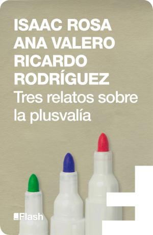 Cover of the book Tres relatos sobre la plusvalía (Flash Relatos) by Daniel Huber