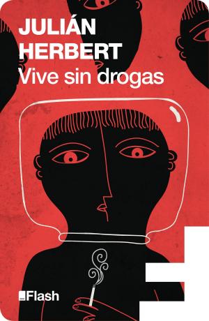 Cover of the book Vive sin drogas (Flash Relatos) by Benjamín Prado