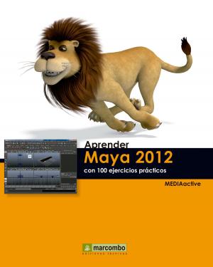 Cover of the book Aprender Maya 2012 Avanzado con 100 Ejercicios Prácticos by MEDIAactive