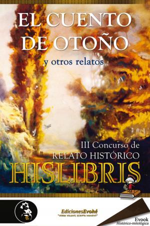 Cover of the book El cuento de otoño y otros relatos (III Concurso de relato histórico Hislibris) by Antonio Penadés, Gisbert Haefs, Javier Negrete
