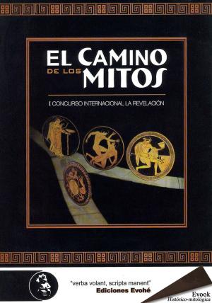 Cover of the book El camino de los mitos, I by Alberto Ávila, Pilar Pedraza, Luis Alberto de Cuenca