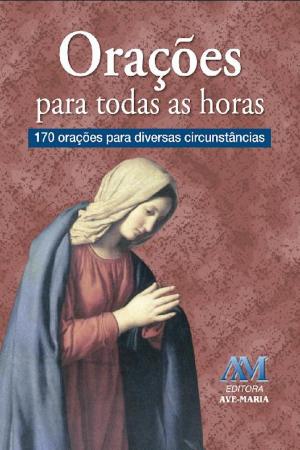 Cover of the book Orações para todas as horas by Maria Eugênia de Azevedo