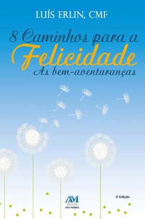 Cover of the book 8 caminhos para a felicidade by Padre Luís Erlin CMF