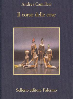 Cover of the book Il corso delle cose by Andrea Camilleri