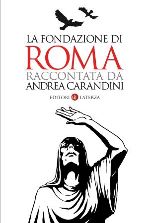 Cover of the book La fondazione di Roma raccontata da Andrea Carandini by Goffredo Fofi, Oreste Pivetta
