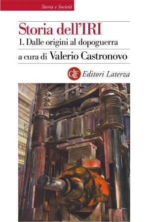 Cover of the book Storia dell'IRI. 1. Dalle origini al dopoguerra by Emilio Gentile