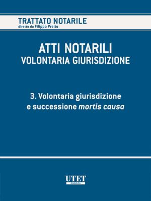 Cover of the book VOLONTARIA GIURISDIZIONE - Volume 3 - Volontaria giurisdizione e mortis causa by Giovanni Bonilini, Vincenzo Barba, Cristina Coppola