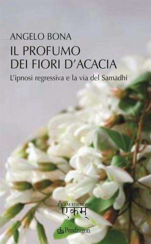 Cover of the book Il profumo dei fiori d'acacia by Franco Nanetti
