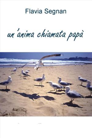 Cover of the book Un’anima chiamata papà by Ellah K.Drake
