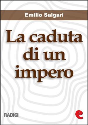 Cover of the book La Caduta di un Impero by Emilio Salgari