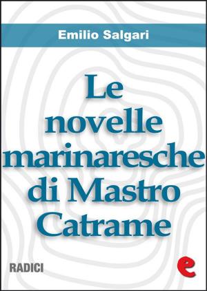 Cover of the book Le Novelle Marinaresche di Mastro Catrame by Emilio Salgari