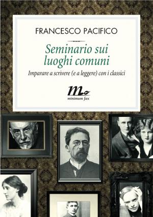 Cover of the book Seminario sui luoghi comuni. Imparare a scrivere (e a leggere) con i classici by Richard Yates