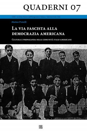 Cover of the book La via fascista alla democrazia americana - Cultura e propaganda nelle comunità italo-americane by Antonio Rocca