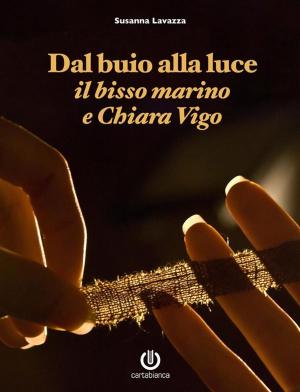 Cover of the book Dal buio alla luce - Il bisso marino e Chiara Vigo by Theoni Pappas