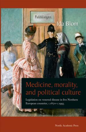Cover of the book Medicine, Morality, and Political Culture: Legislation on Venereal Disease in Five Northern European Countries, c.1870-c.1995 by Per Bauhn