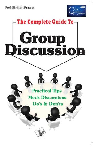 Cover of the book The Complete Guide To Group Discussion by Prof. Shrikant Prasoon