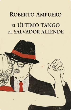 Cover of the book El Ultimo tango de Salvador Allende by Álvaro Bisama