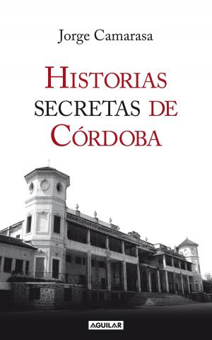 Cover of the book Historias secretas de Córdoba by Helena Rovner, Eugenio Monjeau