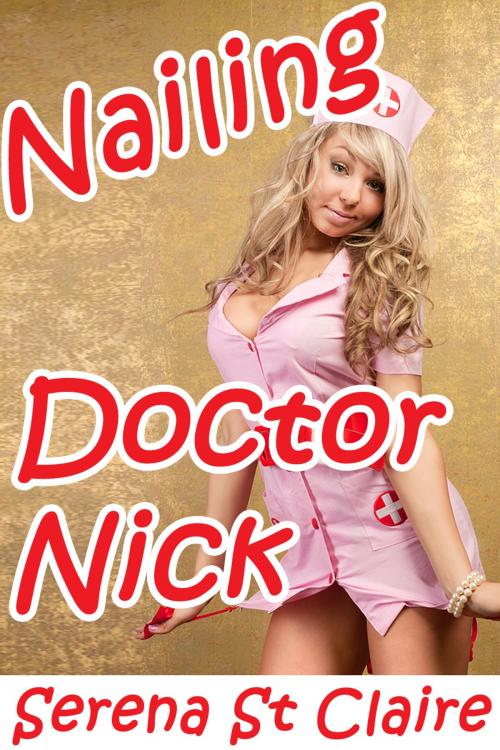Cover of the book Nailing Doctor Nick by Serena St Claire, Diamond Star Publishing