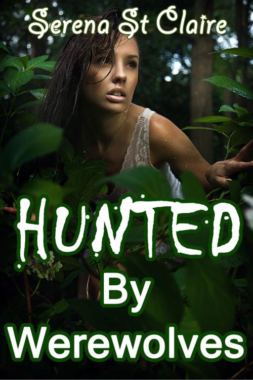Cover of the book Hunted by Werewolves (Werewolf Gangbang Erotica) by Serena St Claire, Diamond Star Publishing