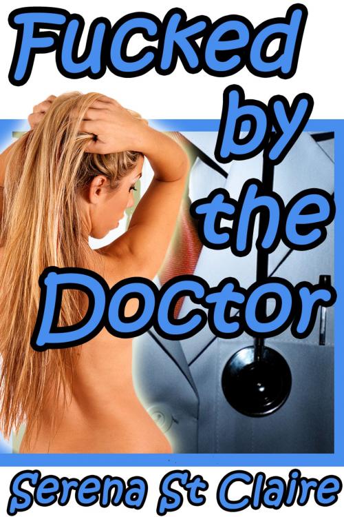 Cover of the book Fucked by the Doctor by Serena St Claire, Diamond Star Publishing