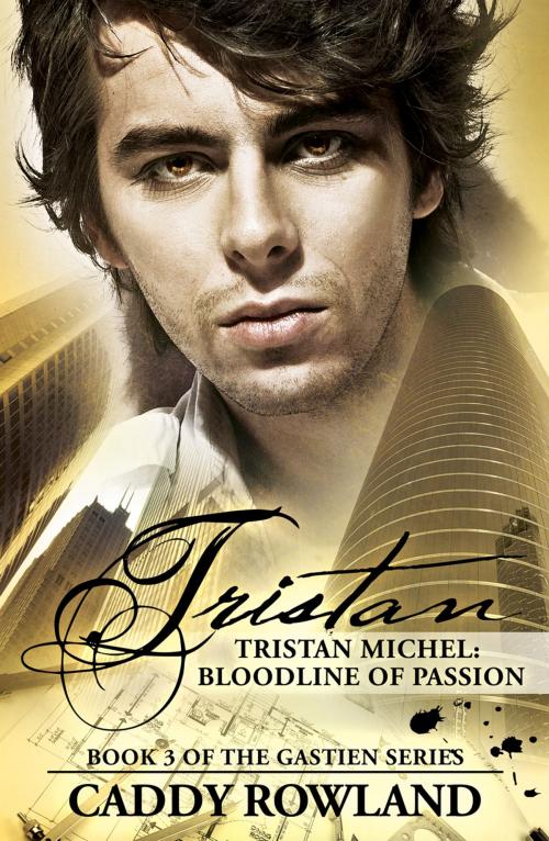 Cover of the book Tristan Michel: Bloodline of Passion by Caddy Rowland, Caddy Rowland