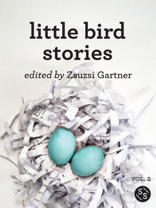 Cover of the book Little Bird Stories by Zsuzsi Gartner, Frances Phillips, Sarah Selecky