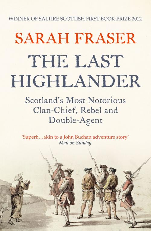 Cover of the book The Last Highlander: Scotland’s Most Notorious Clan Chief, Rebel & Double Agent by Sarah Fraser, HarperCollins Publishers