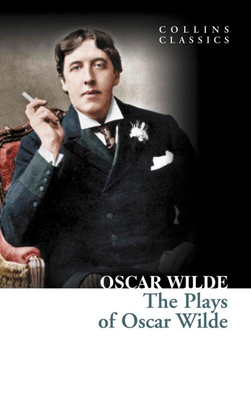 Cover of the book The Plays of Oscar Wilde (Collins Classics) by Oscar Wilde, HarperCollins Publishers