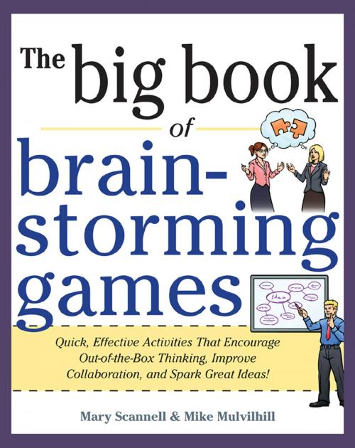 Cover of the book Big Book of Brainstorming Games: Quick, Effective Activities that Encourage Out-of-the-Box Thinking, Improve Collaboration, and Spark Great Ideas! by Mary Scannell, Mike Mulvilhill, McGraw-Hill Education
