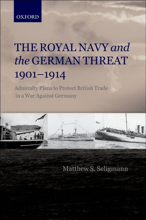 Cover of the book The Royal Navy and the German Threat 1901-1914 by Matthew S. Seligmann, OUP Oxford