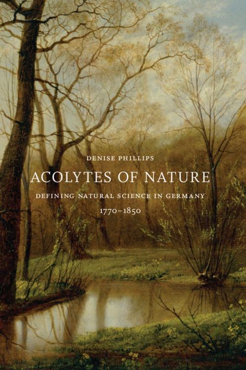 Cover of the book Acolytes of Nature by Denise Phillips, University of Chicago Press