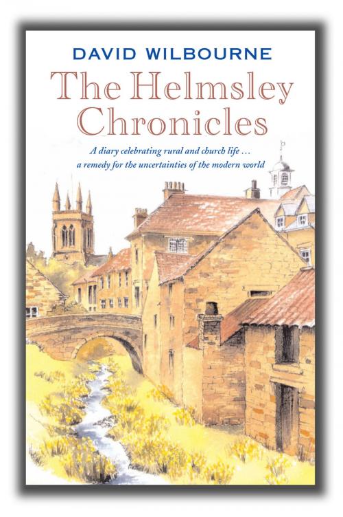 Cover of the book The Helmsley Chronicles: A diary celebrating rural and church life … a remedy for the uncertainties of the modern world by David Wilbourne, Darton, Longman & Todd LTD