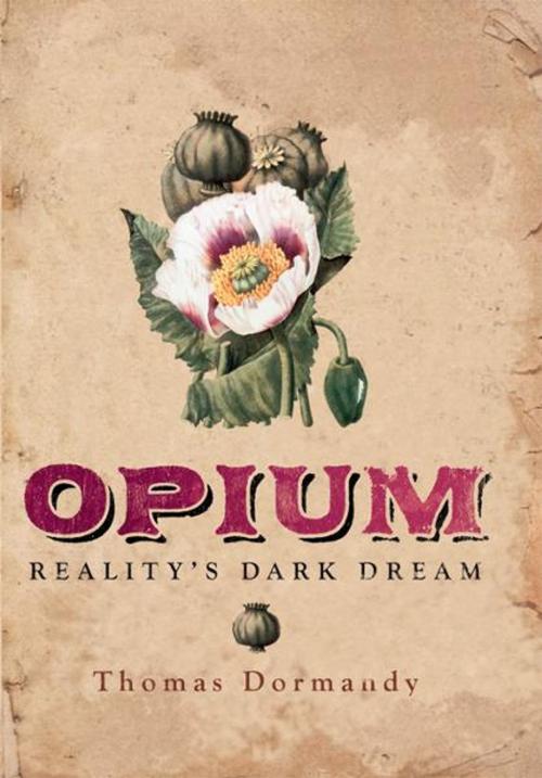 Cover of the book Opium: Reality's Dark Dream by Dr. Thomas Dormandy, Yale University Press