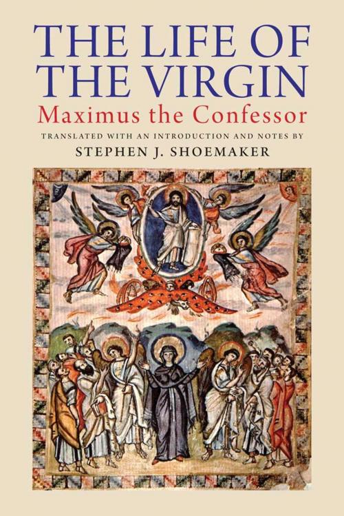 Cover of the book The Life of the Virgin: Maximus the Confessor by , Yale University Press