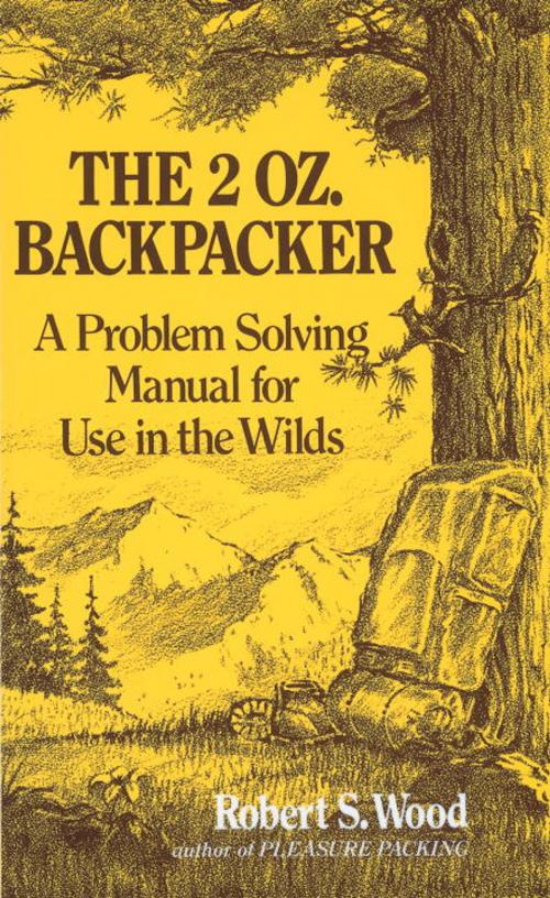 Cover of the book The 2 Oz. Backpacker by Robert S. Wood, Potter/Ten Speed/Harmony/Rodale