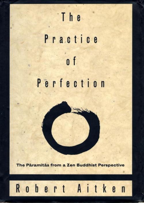 Cover of the book The Practice of Perfection by Robert Aitken, Knopf Doubleday Publishing Group