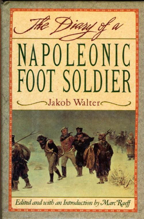 Cover of the book DIARY OF A NAPOLEONIC FOOT SOLDIER by Jakob Walter, Knopf Doubleday Publishing Group