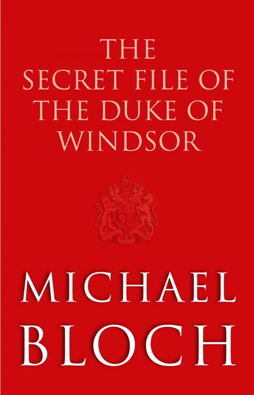 Cover of the book The Secret File of the Duke of Windsor by Michael Bloch, Little, Brown Book Group