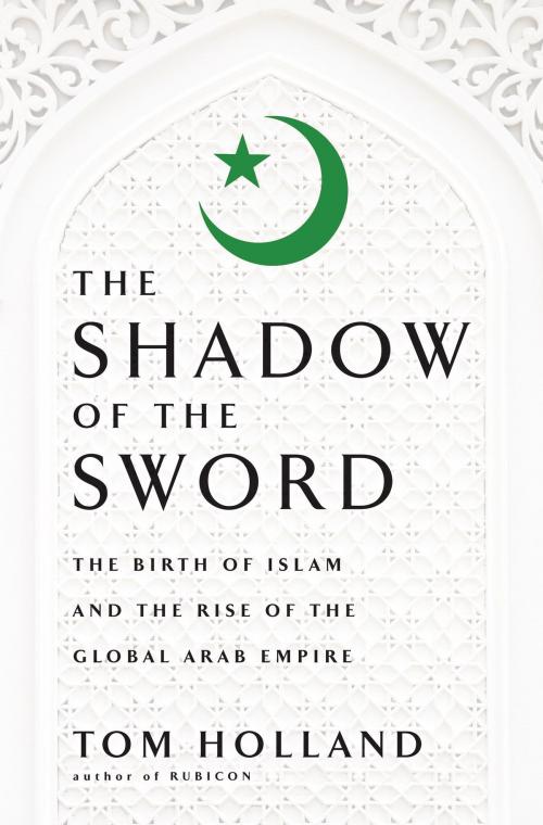 Cover of the book In the Shadow of the Sword by Tom Holland, Knopf Doubleday Publishing Group
