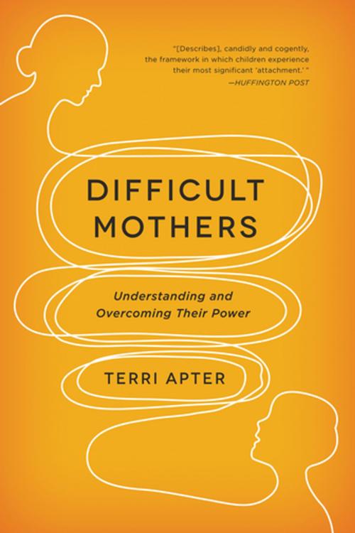 Cover of the book Difficult Mothers: Understanding and Overcoming Their Power by Terri Apter, W. W. Norton & Company