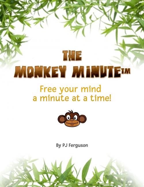 Cover of the book The Monkey Minute: Free Your Mind a Minute At a Time by PJ Ferguson, PJ Ferguson