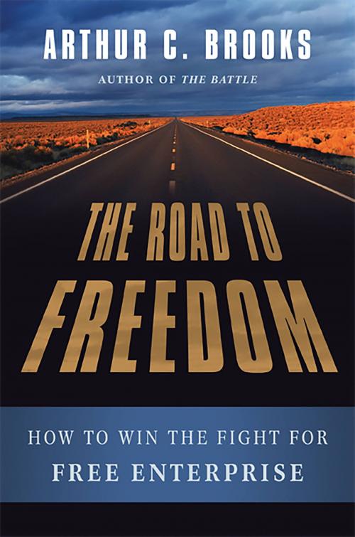 Cover of the book The Road to Freedom by Arthur C. Brooks, Basic Books