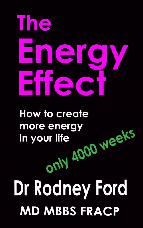 Cover of the book The Energy Effect: How to Create more Energy in your Life – You only have 4000 weeks! by Rodney Ford, Rodney Ford