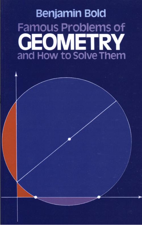 Cover of the book Famous Problems of Geometry and How to Solve Them by Benjamin Bold, Dover Publications