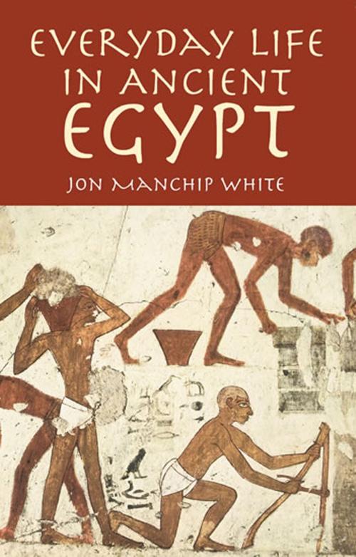 Cover of the book Everyday Life in Ancient Egypt by Jon Manchip White, Dover Publications