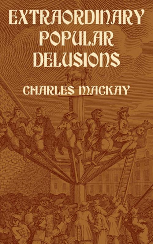 Cover of the book Extraordinary Popular Delusions by Charles Mackay, Dover Publications